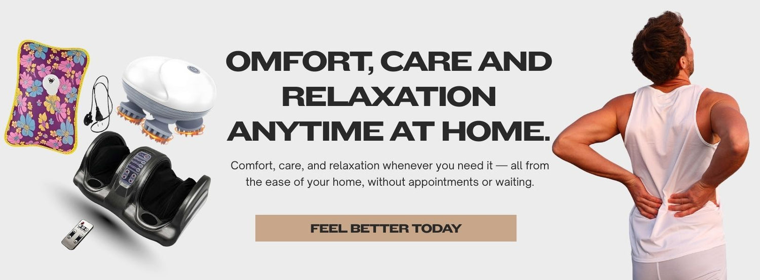 omfort, care and relaxation  anytime at home.